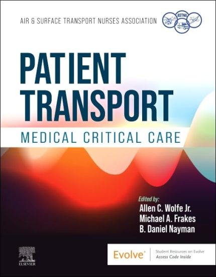 TESTBANK FOR Patient Transport Medical Critical Care, 1st Edition by Air & Transport Nurses Association (ASTNA) Allen Wolfe - QUESTIONS ALL CHAPTERS PDF