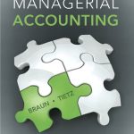 SOLUTION MANUAL FOR Managerial Accounting, Canadian Edition, 4th edition Karen W. Braun - ANSWERS ALL CHAPTERS PDF