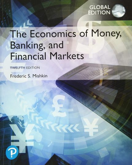 TESTBANK FOR Economics of Money, Banking and Financial Markets, The, Global Edition, 12th edition Frederic S Mishkin - QUESTIONS ALL CHAPTERS PDF