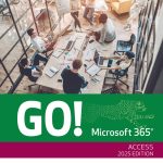TESTBANK FOR GO! Microsoft 365 Access 2025, 1st edition Shelley Gaskin - QUESTIONS ALL CHAPTERS PDF