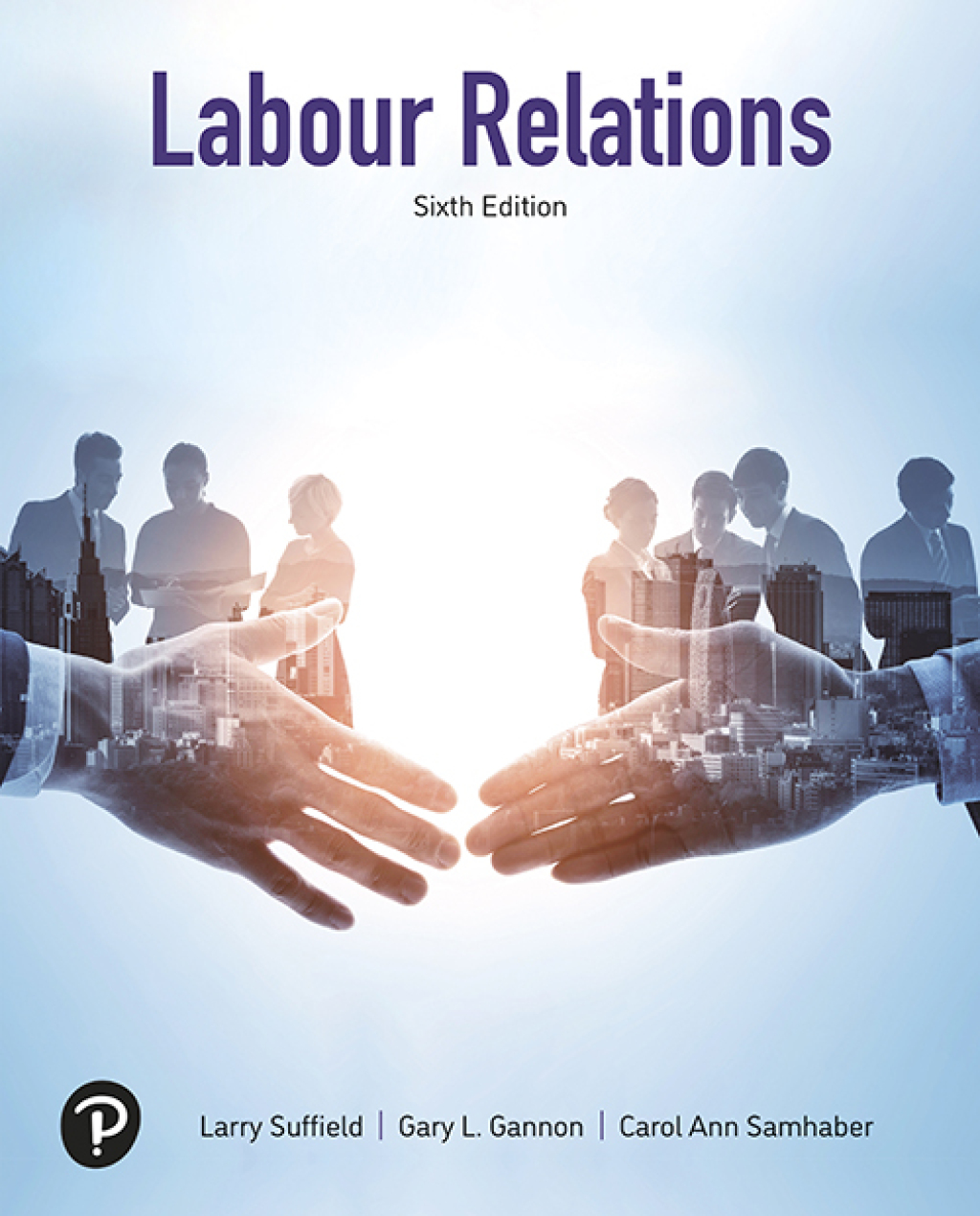 CVR_SUFF2096_6E_IRC_CVR.indd TESTBANK FOR Labour Relations, 6th edition Larry Suffield - QUESTIONS ALL CHAPTERS PDF - Image 1