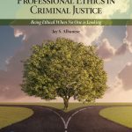 TESTBANK FOR Professional Ethics in Criminal Justice Being Ethical When No One is Looking, 5th edition Albanese - QUESTIONS ALL CHAPTERS PDF
