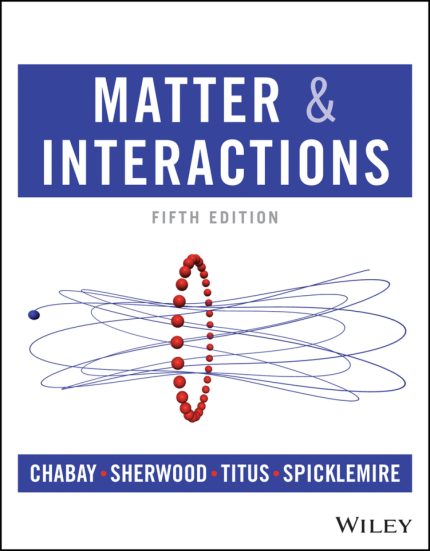 SOLUTION MANUAL FOR Matter and Interactions 5e Chabay - ANSWERS ALL CHAPTERS PDF