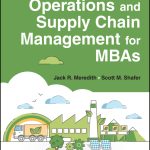 SOLUTION MANUAL FOR Operations and Supply Chain Management for MBAs, 8th Edition Meredith - ANSWERS ALL CHAPTERS PDF