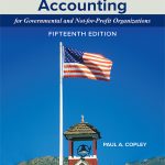 SOLUTION MANUAL FOR Essentials of Accounting for Governmental and Not-for-Profit Organizations, 15th Edition Paul Copley - ANSWERS ALL CHAPTERS PDF
