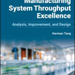 SOLUTION MANUAL FOR Manufacturing System Throughput Excellence Analysis Improvement and Design by Herman Tang - ANSWERS ALL CHAPTERS PDF