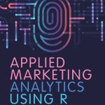 TESTBANK FOR Applied Marketing Analytics Using R by Gokhan Yildirim - QUESTIONS ALL CHAPTERS PDF