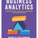 TESTBANK FOR Business Analytics Combining data, analysis and judgement to inform decisions by Mary Ellen Gordon - QUESTIONS ALL CHAPTERS PDF