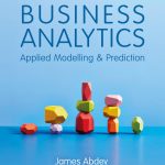 SOLUTION MANUAL FOR Business Analytics Applied Modelling and Prediction by James Abdey - ANSWERS ALL CHAPTERS PDF