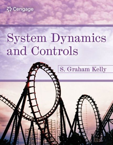 SOLUTION MANUAL FOR Systems Dynamics and Controls 1st Edition Kelly - ANSWERS ALL CHAPTERS PDF