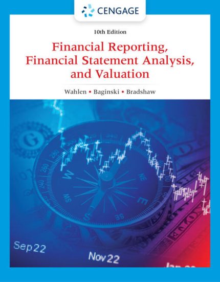 SOLUTION MANUAL FOR Financial Reporting, Financial Statement Analysis and Valuation 10th Ed Wahlen - ANSWERS ALL CHAPTERS PDF