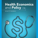 SOLUTION MANUAL FOR Health Economics and Policy, 8th Edition James W. Henderson - ANSWERS ALL CHAPTERS PDF