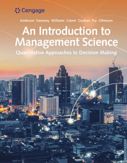 SOLUTION MANUAL FOR An Introduction to Management Science Quantitative Approach, 15th Edition David R. Anderson - ANSWERS ALL CHAPTERS PDF