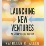 TESTBANK FOR Launching New Ventures An Entrepreneurial Approach 8th Edition by Kathleen R. Allen - QUESTIONS ALL CHAPTERS PDF
