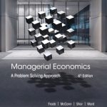 SOLUTION MANUAL FOR Managerial Economics A Problem Solving Approach, 6th Edition Froeb - ANSWERS ALL CHAPTERS PDF