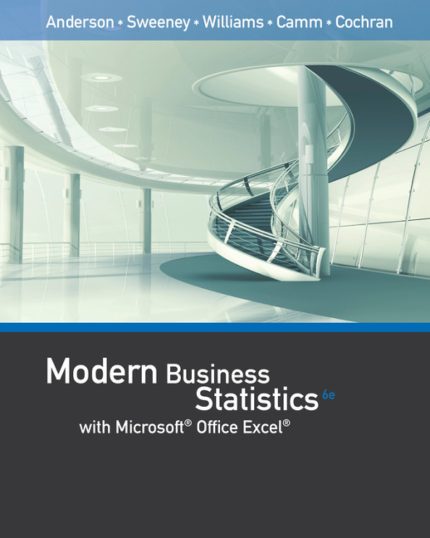 SOLUTION MANUAL FOR Modern Business Statistics with Microsoft® Office Excel®, 6th Edition David R. Anderson - ANSWERS ALL CHAPTERS PDF