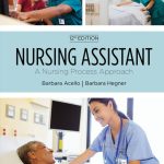 TESTBANK FOR Nursing Assistant A Nursing Process Approach, 12th Edition Barbara Acello - QUESTIONS ALL CHAPTERS PDF